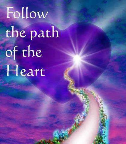Follow the path of the Heart.