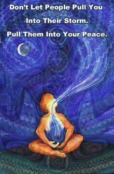 Don't let people pull you into their storm. Pull them into your peace.