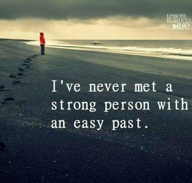 I've never met a strong person with an easy past.